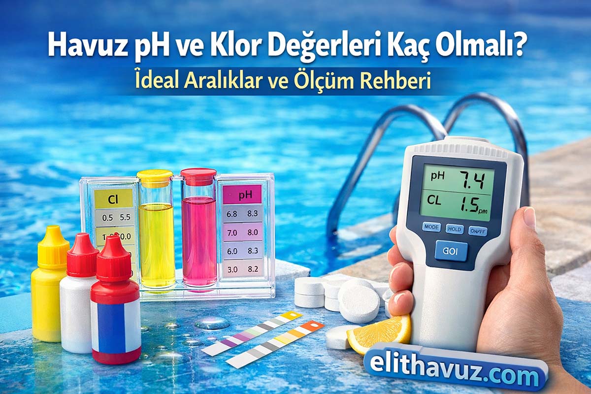 Havuz pH ve Klor Değerleri Kaç Olmalı? İdeal Aralıklar ve Ölçüm Rehberi
