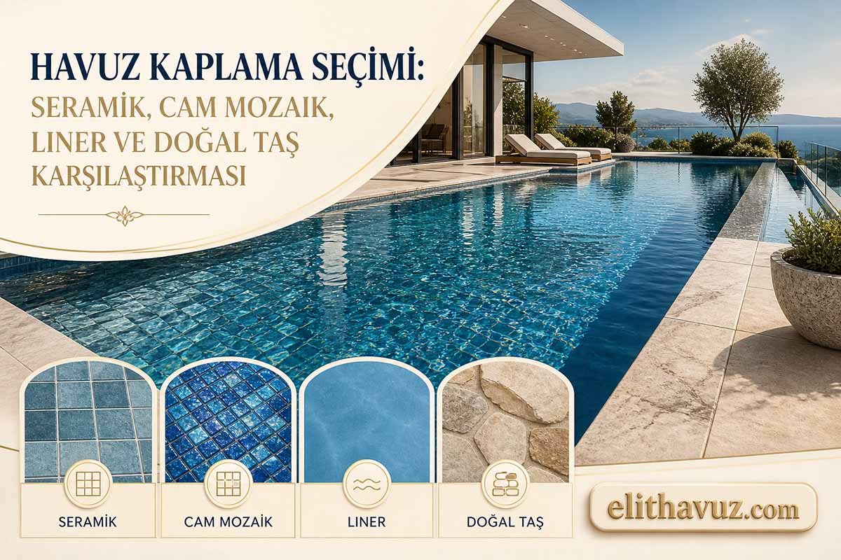Havuz Kaplama Seçimi: Seramik, Cam Mozaik, Liner ve Doğal Taş Karşılaştırması